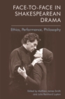 Face-To-Face in Shakespearean Drama : Ethics, Performance, Philosophy - Book