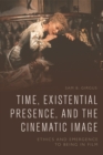 Time, Existential Presence and the Cinematic Image : Ethics and Emergence to Being in Film - eBook
