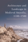 Architecture and Landscape in Medieval Anatolia, 1100-1500 - Book