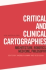 Critical and Clinical Cartographies : Architecture, Robotics, Medicine, Philosophy - Book