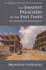 The Jihadist Preachers of the End Times : Isis Apocalyptic Propaganda - Book