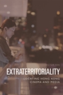 Extraterritoriality : Locating Hong Kong Cinema and Media - Book