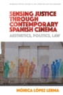 Sensing Justice Through Contemporary Spanish Cinema : Aesthetics, Politics, Law - Book
