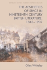 The Aesthetics of Space in Nineteenth-Century British Literature, 1843-1907 - eBook