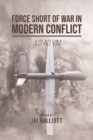 Force Short of War in Modern Conflict : Jus Ad Vim - eBook