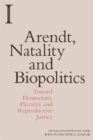 Arendt, Natality and Biopolitics : Toward Democratic Plurality and Reproductive Justice - Book