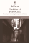 ReFocus: The Films of Pedro Costa : Producing and Consuming Contemporary Art Cinema - eBook