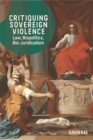 Critiquing Sovereign Violence : Law, Biopolitics and Bio-Juridicalism - eBook