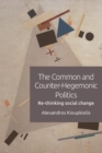 The Common and Counter-Hegemonic Politics : Re-Thinking Social Change - eBook