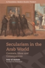 Secularism in the Arab World : Contexts, Ideas and Consequences - eBook