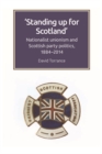 Standing Up for Scotland : Nationalist Unionism and Scottish Party Politics, 1884-2014 - eBook