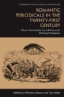 Romantic Periodicals in the Twenty-First Century : Eleven Case Studies from Blackwood's Edinburgh Magazine - Book