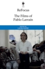 ReFocus: The Films of Pablo Larrain - eBook