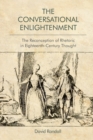 The Conversational Enlightenment : The Reconception of Rhetoric in Eighteenth-Century Thought - Book