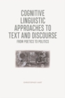 Cognitive Linguistic Approaches to Text and Discourse : From Poetics to Politics - Book