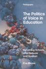 The Politics of Voice in Education : Reforming Schools after Deleuze and Guattari - eBook