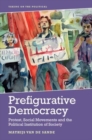 Prefigurative Democracy : Protest, Social Movements and the Political Institution of Society - Book