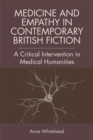 Medicine and Empathy in Contemporary British Fiction : An Intervention in Medical Humanities - Book