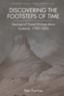 Discovering the Footsteps of Time : Geological Travel Writing About Scotland, 1700-1820 - Book