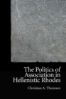 The Politics of Association in Hellenistic Rhodes - Book