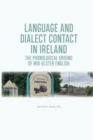 Language and Dialect Contact in Ireland : The Phonological Origins of Mid-Ulster English - Book