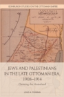 Jews and Palestinians in the Late Ottoman Era, 1908-1914 : Claiming the Homeland - eBook