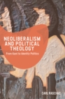 Neoliberalism and Political Theology : From Kant to Identity Politics - Book