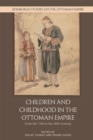 Children and Childhood in the Ottoman Empire : From the 15th to the 20th Century - eBook