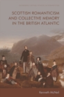 Scottish Romanticism and the Making of Collective Memory in the British Atlantic - Book