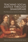 Teaching Social Justice Through Shakespeare : Why Renaissance Literature Matters Now - eBook