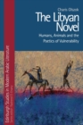 The Libyan Novel : Humans, Animals and the Poetics of Vulnerability - Book