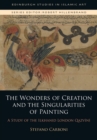 The Wonders of Creation and the Singularities of Painting : A Study of the Ilkhanid London Qazv&#299;n&#299; - Book