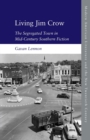 Living Jim Crow : The Segregated Town in Mid-Century Southern Fiction - Book