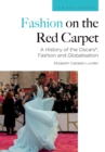 Fashion on the Red Carpet : A History of the Oscars , Fashion and Globalisation - Book