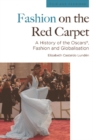 Fashion on the Red Carpet : A History of the Oscars(R), Fashion and Globalisation - eBook
