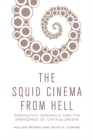 Squid Cinema from Hell : The Emergence of Chthulumedia - Book