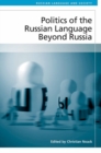Politics of the Russian Language Beyond Russia - Book