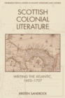 Scottish Colonial Literature : Writing the Atlantic, 1603-1707 - eBook