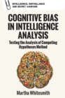Cognitive Bias in Intelligence Analysis : Testing the Analysis of Competing Hypotheses Method - Book
