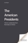 The American Presidents : Heroic Leadership from Kennedy to Clinton - eBook