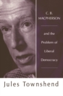 C B Macpherson : and the Problem of Liberal Democracy - eBook