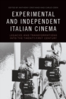 Experimental and Independent Italian Cinema : Legacies and Transformations into the Twenty-First Century - Book