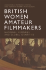 British Women Amateur Filmmakers : National Memories and Global Identities - Book