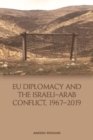 Eu Diplomacy and the Israeli-Arab Conflict, 1967 2019 - Book