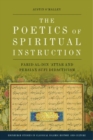 The Poetics of Spiritual Instruction : Farid Al-Din ?Attar and Persian Sufi Didacticism - Book
