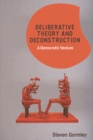 Deliberative Theory and Deconstruction : A Democratic Venture - eBook