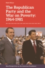 The Republican Party and the War on Poverty: 1964-1981 - Book