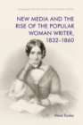 New Media and the Rise of the Popular Woman Writer, 1832 1860 - Book