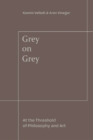 Grey on Grey : On the Threshold of Philosophy and Art - eBook