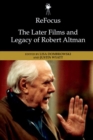 Refocus: The Later Films and Legacy of Robert Altman - Book